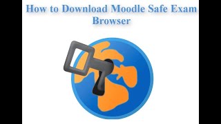 How to download Moodle Safe Exam Browser