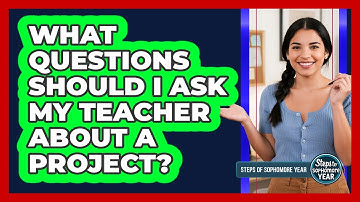 What Questions Should I Ask My Teacher About A Project?