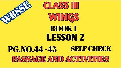 WBBSE/CLASS III/WINGS/ PART 1/LESSON 2/SELF CHECK/PASSAGE & ACTIVITY/PG.NO.44-45 /HINDI MEDIUM
