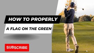 Golf Etiquette: How to Properly Tend a Flag on the Green