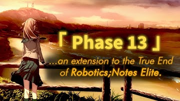 [Robotics;Notes] 「 Phase 13 」— An extension to the Visual Novel