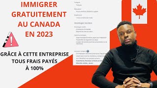 GRÂCE À CETTE ENTREPRISE TU PEUX IMMIGRER GRATUITEMENT AU CANADA 🇨🇦 EN 2023: TOUS FRAIS PAYÉS