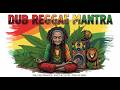 .Dub Reggae Mantra 🌞 Positive Spiritual Roots &amp; Culture Experience, Positive Vibe Roots Reggae