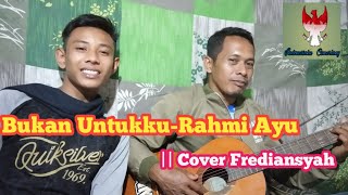 Bukan Untukku-Rahmi Ayu ||cover Frediansyah