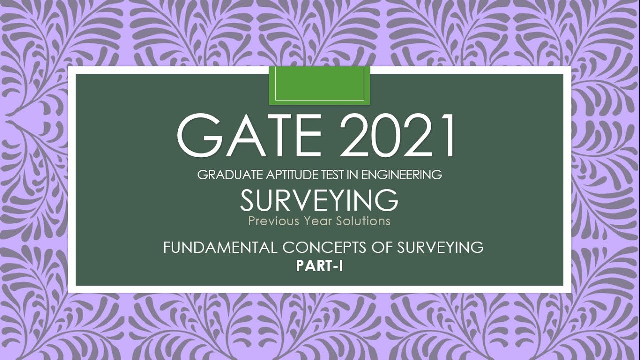 1 FUNDAMENTAL CONCEPTS OF SURVEYING PART 1 (SURVEYING/GATE 2021/PREVIOUS YEAR SOLUTION)