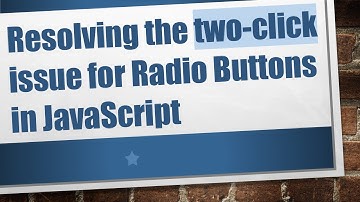 Resolving the two-click issue for Radio Buttons in JavaScript