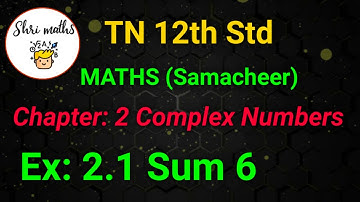 TN 12th Std (Samacheer) Maths Chapter: 2 Complex Numbers Ex:2.1 Sum 6