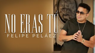 No Eras Tú - Felipe Peláez - Audio Oficial