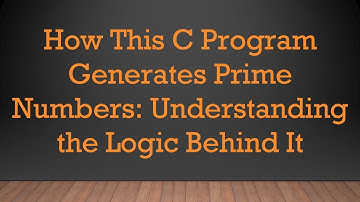 How This C Program Generates Prime Numbers: Understanding the Logic Behind It