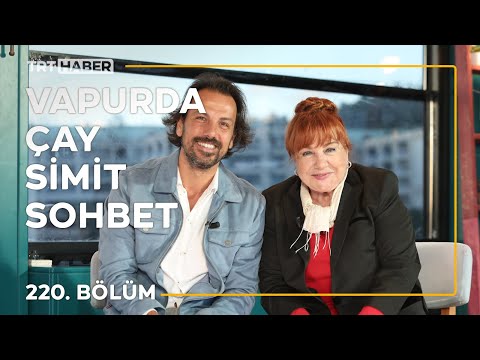 Vapurda Çay Simit Sohbet 220. Bölüm - Bilge Şen