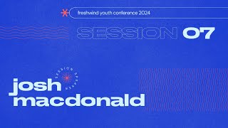 Session 07: Josh MacDonald – Freshwind Conference 2024