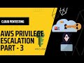 AWS IAM Privilege Escalation Vulnerability Part-3