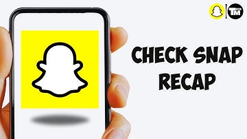How to Check 2024 Snap Recap on Snapchat (Step By Step Guide)