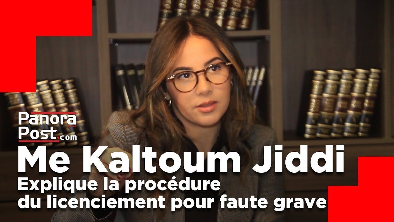Licenciement pour faute grave au Maroc: toute la procédure expliquée par Maître Kaltoum JIDDI