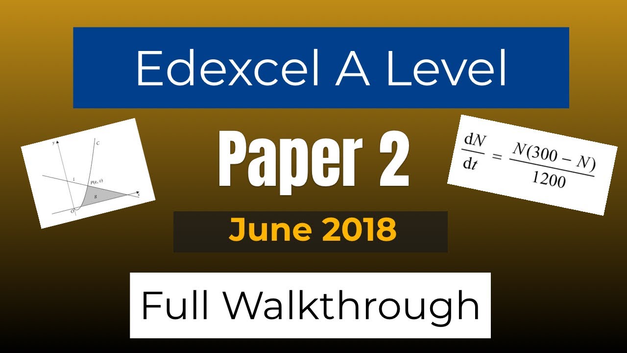 A Level Maths. Edexcel June 2018 Paper 2 Walkthrough - YouTube