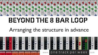 Beyond the 8 Bar Loop - Arranging the Structure in Advance