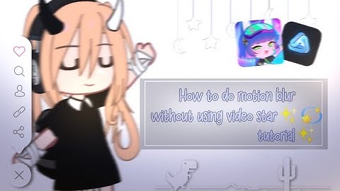 ,, How to do "Motion Blur" without using Video Star💫 ,,   [] Tutorial []
