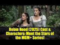 Robin Hood (2025) Cast &amp; Characters: Meet the Stars of the MGM+ Series!
