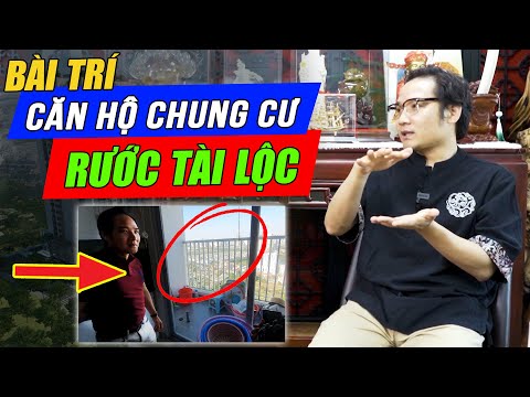 RƯỚC TÀI LỘC Nếu Chọn Được Căn Hộ Chung Cư Được BÀI TRÍ CHUẨN PHONG THỦY| Master Phùng Phương