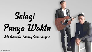 Ade Govinda, Sammy Simorangkir - Selagi Punya Waktu (Lirik)