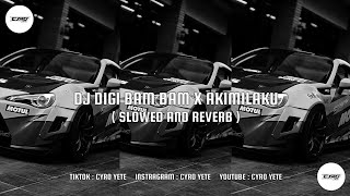 DJ DIGI DIGI BAM X AKIMILAKU ( SLOWED AND REVERB )