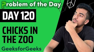 Day 120 - Chicks in a Zoo | DP | GFG POTD 30 Oct