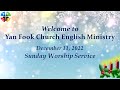 December 11, 2022 Yan Fook English Worship Service ONLINE