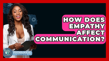 How Does Empathy Affect Communication? - Psychological Clarity