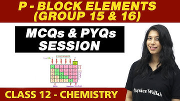 p-Block Elements : Group 15 and 16 - MCQs and PYQs Session | Class 12 NCERT