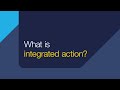 What is integrated action