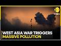 Iran War Sparks Environmental Disaster: Toxic Smog, Oil Spills &amp; Marine Crisis | WION