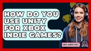 How Do You Use Unity For Xbox Indie Games? - Video Gamers Vault