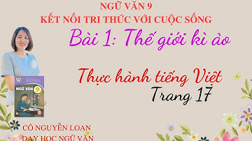 Bài giảng: Thực hành tiếng Việt – trang 17 – bài 1: Thế giới kì ảo - Ngữ văn 9 tập 1 - KNTT .