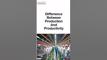 Production versus productivity | Economics