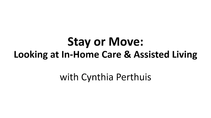 Stay or Move: Looking at In-Home Care & Assisted L...