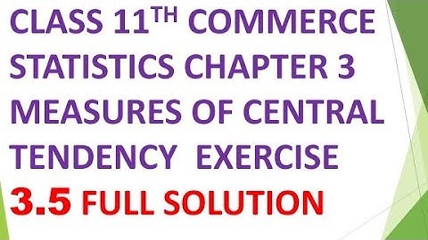 class 11th commerce statistics chapter 3 measures of central tendency exercise 3.5 full solutions