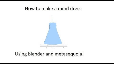 How to make a basic mmd dress using blender and metasequoia!