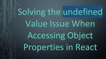 Solving the undefined Value Issue When Accessing Object Properties in React