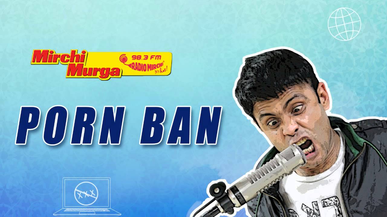 Mirchi Murga | Porn Ban - YouTube