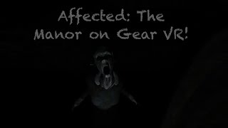 Playing Affected: The Manor On Gear Vr!