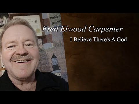 Fred Elwood Carpenter - I Believe There's A God