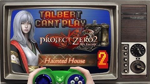 Project Zero 2: Haunted House (02) Steel Heart | TALBERT CANT PLAY