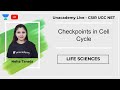 Checkpoints in Cell Cycle | Life Sciences | Unacademy Live - CSIR UGC NET | Neha Taneja