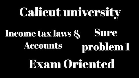 Calicut university, 5th Sem,Income tax laws&accounts, sure problem 1,Question &Answer,Exam oriented