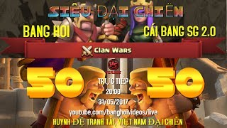 [TRỰC TIẾP] SIÊU ĐẠI CHIẾN CLASH OF CLANS VIỆT NAM BANG HOI 50vs50 CÁI BANG SG 2.0