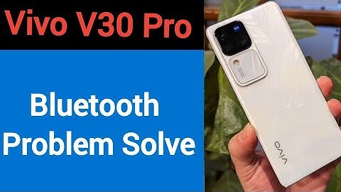 Vivo V30 Pro bluetooth problem solve kaise kare,How to fix bluetooth problem in Vivo V30 Pro