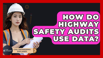 How Do Highway Safety Audits Use Data? - Civil Engineering Explained
