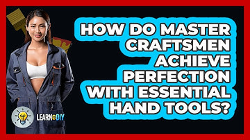 How Do Master Craftsmen Achieve Perfection With Essential Hand Tools? - LearnToDIY360.com