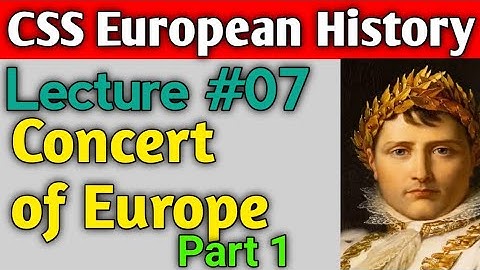 European History | Lecture #07 - Concert of Europe Part 1 for CSS UPSC PMS