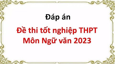 Đề thi tốt nghiệp thpt môn ngữ văn năm 2023